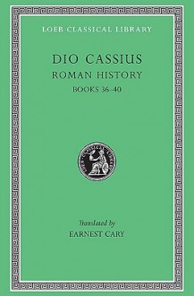 Roman History, Volume III: Books 36-40 (Loeb Classical Library) - Cassius Dio, Herbert Foster, Earnest Cary