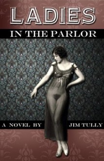 Ladies In The Parlor - Jim Tully