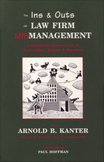 The Ins & Outs of Law Firm Mismanagement: A Behind-the-Scenes Look at Fairweather, Winters & Sommers - Arnold B. Kanter, Paul Hoffman