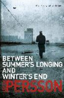 Between Summer's Longing and Winter's Cold (The Fall of the Welfare State, #1) - Leif G.W. Persson