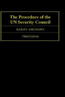 The Procedure of the Un Security Council - Sydney D. Bailey, Sam Daws