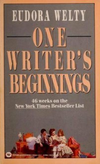 One Writer's Beginnings - Eudora Welty