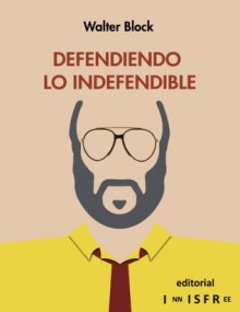 Defendiendo Lo Indefendible (Spanish Edition) - Walter Block, Óliver Serrano Gil, Murray N. Rothbard, Pablo Jiménez Recio, Diego González Calles