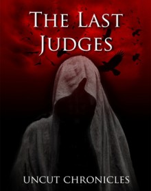 The Last Judges Uncut Chronicles: The Chronological Account of the Last Judges - Jedi Gong