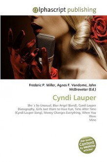 Cyndi Lauper: She´s So Unusual, Blue Angel (Band), Cyndi Lauper Discography, Girls Just Want To Have Fun, Time After Time (Cyndi Lauper Song), Money Changes Everything, When You Were Mine - Agnes F. Vandome, John McBrewster, Sam B Miller II