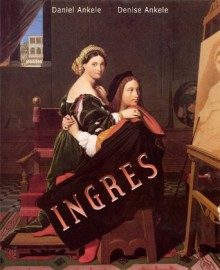 Jean-Auguste-Dominique Ingres: 160+ Neoclassical Paintings - Neoclassicism - Denise Ankele, Daniel Ankele, Jean-Auguste-Dominique Ingres