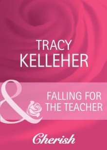 Falling for the Teacher (Mills & Boon Cherish) - Tracy Kelleher