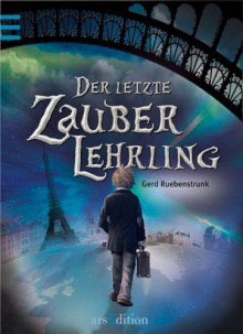 Der letzte Zauberlehrling (Der letzte Zauberlehrling, #1) - Gerd Ruebenstrunk