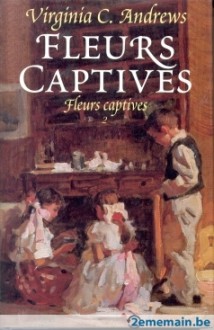 Fleurs captives (La Famille Dollanganger, #1) - V.C. Andrews, Michel Deutsch