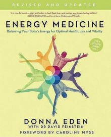 Energy Medicine: Balancing Your Body's Energies for Optimal Health, Joy, and Vitality - Donna Eden, David Feinstein