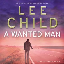 A Wanted Man (Jack Reacher, #17) - Kerry Shale, Lee Child