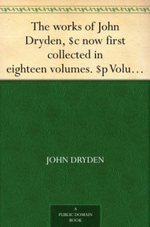 The works of John Dryden, $c now first collected in eighteen volumes. $p Volume 16 - John Dryden, Walter Scott