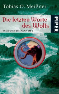 Die letzten Worte des Wolfs - Tobias O. Meißner