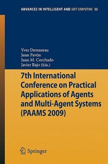 7th International Conference on Practical Applications of Agents and Multi-Agent Systems (Paams'09) - Yves Demazeau, Juan Pavón, Juan Manuel Corchado Rodriguez, Javier Bajo Pérez