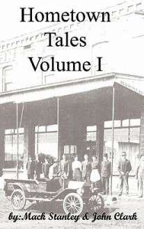 Hometown Tales, Volume I - Mack Stanley, Kj Clark, John Clark