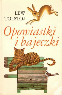 Opowiastki i bajeczki - Lew Tołstoj