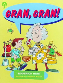 Gran, Gran! (Oxford Reading Tree: Stages 1-9: Rhyme and Analogy: Story Rhymes) - Roderick Hunt, Alex Brychta, Graham Round