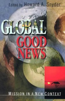 Global Good News - Howard A. Snyder