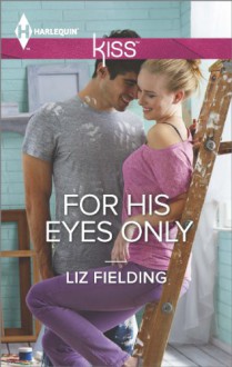 For His Eyes Only (Harlequin Kiss) - Liz Fielding