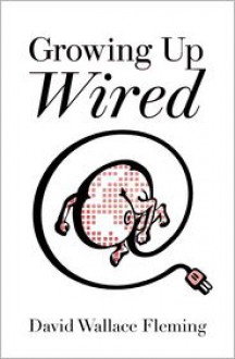 Growing Up Wired - David Wallace Fleming