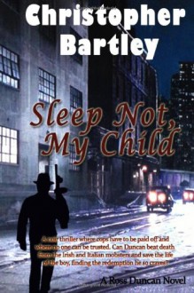 Sleep Not, My Child: A Ross Duncan Novel - Christopher Bartley