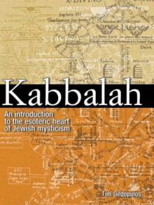 Kabbalah: An Introduction to the Heart of Jewish Mysticism - Tim Dedopulos