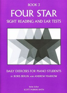 Four Star Sight Reading and Ear Tests, Book 3 - Boris Berlin, Andrew Markow, Scott McBride Smith