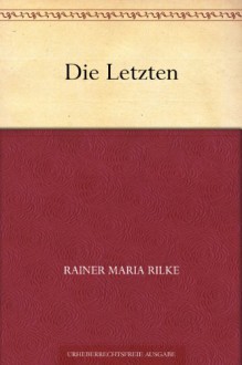 Die Letzten - Rainer Maria Rilke