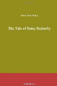 The Tale of Betsy Butterfly - Arthur Scott Bailey