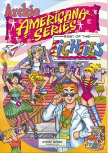 Best of the Eighties / Book #1 (Archie Americana Series) - George Gladir, Rex Lindsey