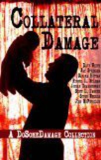 Collateral Damage: A Do Some Damage Collection - Dave White, Russel D. McLean, Steve Weddle, Joelle Charbonneau, Scott Parker, Jay Stringer, Sandra Ruttan, John McFetridge