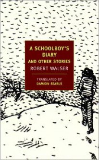 A Schoolboy's Diary and Other Stories - Robert Walser, Damion Searls (Translator), Ben Lerner (Introduction)