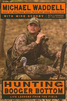 Hunting Booger Bottom: Life Lessons from the Field - Michael Waddell, Mike Schoby