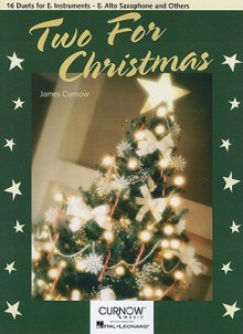 Two for Christmas: 16 Duets for E-Flat Instruments - E-Flat Alto Saxophone and Others - James Curnow