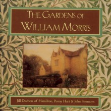 The Gardens of William Morris - Jill Hamilton, Penny Hart, John Simmons