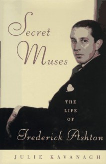 Secret Muses: The Life of Frederick Ashton - Julie Kavanagh