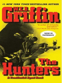 The Hunters (Presidential Agent, #3) - W.E.B. Griffin