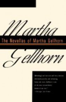 Novellas Of Martha Gellhorn, The - Martha Gellhorn