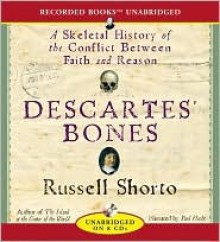 Descartes' Bones: A Skeletal History of the Conflict between Faith and Reason - Russell Shorto, Paul Hecht