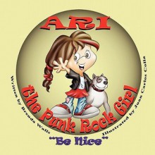 Ari the Punk Rock Girl: Be Nice - Brenda Walls, Juan Carlos Colla