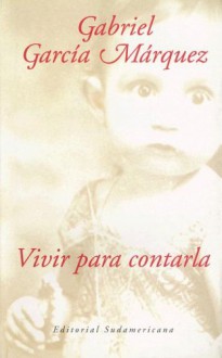 Vivir Para Contarla - Gabriel García Márquez