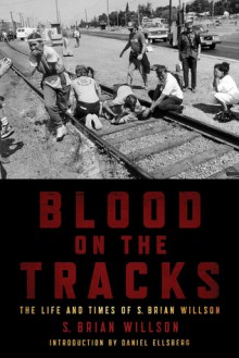 Blood on the Tracks: The Life and Times of S. Brian Willson - S. Brian Willson, Daniel Ellsberg