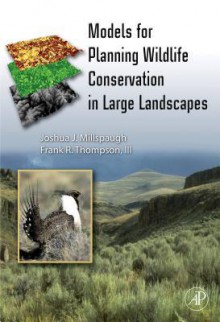 Models for Planning Wildlife Conservation in Large Landscapes - Joshua Millspaugh, Frank T. Thompson