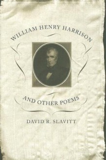 William Henry Harrison and Other Poems - David R. Slavitt