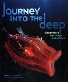 Journey Into the Deep: Discovering New Ocean Creatures (Junior Library Guild Selection) - Rebecca L. Johnson