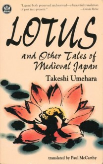 Lotus and Other Tales of Medieval Japan - Takeshi Umehara, Paul McCarthy, Shin Fujihira