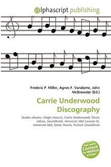 Carrie Underwood Discography - Agnes F. Vandome, John McBrewster, Sam B Miller II