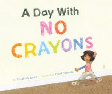 A Day With No Crayons - Elizabeth Rusch, Chad Cameron