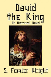 David the King: An Historical Novel - S. Fowler Wright