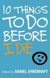 10 Things to Do Before I Die - Daniel Ehrenhaft